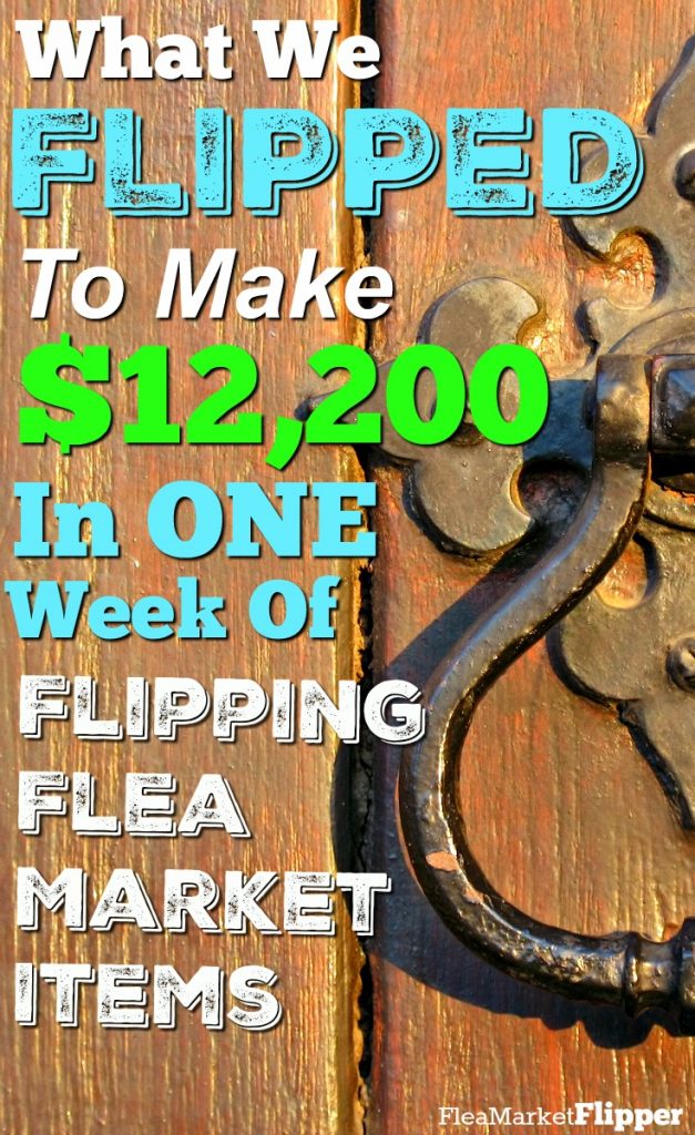 Flipping Flea Market Items For Profit How We Made 12,200 Last Week